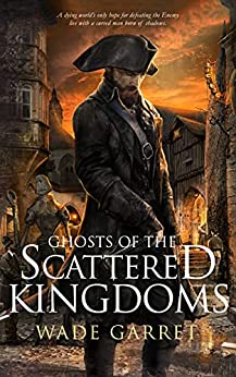 Ghosts of the Scattered Kingdoms by Wade Garret
